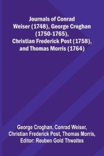 Journals Of Conrad Weiser (1748), George Croghan (1750-1765), Christian Frederick Post (1758), And Thomas Morris (1764)