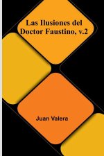 Las Ilusiones Del Doctor Faustino, V.2