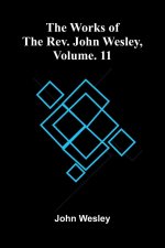 The Works Of The Rev. John Wesley, Vol. 11