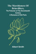 The Marchioness Of Brinvilliers, The Poisoner Of The Seventeenth Century