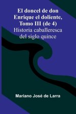El Doncel De Don Enrique El Doliente, Tomo Iii (De 4); Historia Caballeresca Del Siglo Quince