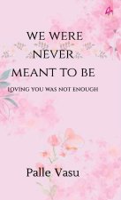 We Were Never Meant To Be