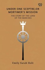 Under One Sceptre The Story Of The Lord Of The Marches