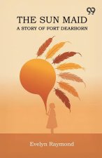 The Sun Maid A Story Of Fort Dearborn