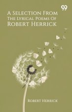 A Selection From The Lyrical Poems Of Robert Herrick