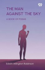 The Man Against The Sky A Book Of Poems