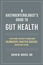 A Gastroenterologist's Guide to Gut Health