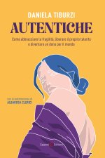 Autentiche. Come abbracciare la fragilità, liberare il proprio talento e diventare un dono per il mondo