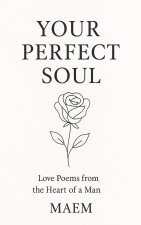 YOUR PERFECT SOUL | Love Poems from the Heart of a Man