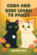 CORA AND BEBE LEARN TO PAUSE