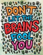 Don't Let the Brains Fool You