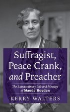 Suffragist, Peace Crank, and Preacher