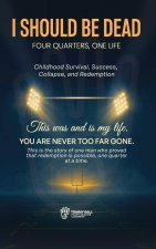 I Should Be Dead, Four Quarters, One Life