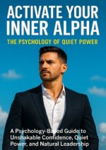 Activate Your Inner Alpha: The Psychology of Quiet Power