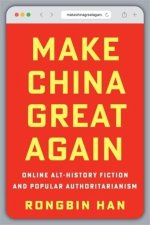 Make China Great Again – Online Alt–History Fiction and Popular Authoritarianism