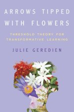 Arrows Tipped with Flowers – Threshold Theory for Transformative Learning