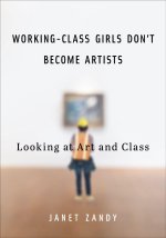 Working–Class Girls Don`t Become Artists – Looking at Art and Class