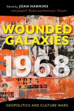 Wounded Galaxies 1968 – Geopolitics and Culture Wars