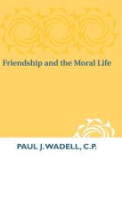 Friendship and the Moral Life