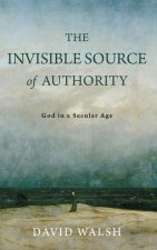 The Invisible Source of Authority – God in a Secular Age