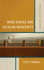 René Girard and Secular Modernity – Christ, Culture, and Crisis
