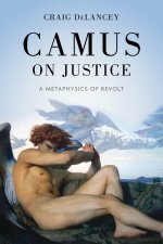 Camus on Justice – A Metaphysics of Revolt