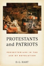 Protestants and Patriots – Presbyterians in the Age of Revolution