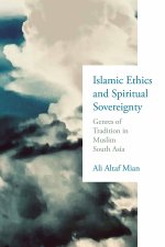 Islamic Ethics and Spiritual Sovereignty – Genres of Tradition in Muslim South Asia