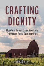 Crafting Dignity – How Immigrant Dairy Workers Transform Rural Communities