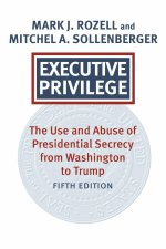 Executive Privilege – Presidential Power, Secrecy, and Accountability