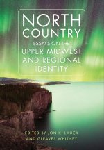 North Country – Essays on the Upper Midwest and Regional Identity