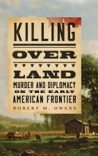 Killing over Land – Murder and Diplomacy on the Early American Frontier