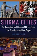 Stigma Cities – The Reputation and History of Birmingham, San Francisco, and Las Vegas