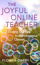 The Joyful Online Teacher (Volume 8) – Finding Our Fizz in Asynchronous Classes