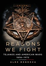 Reasons We Fight – Tejanos and American Wars, 1836–1972