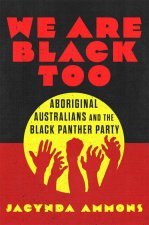 We Are Black, Too Volume 3 – Aboriginal Australians and the Black Panther Party