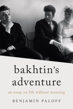 Bakhtin`s Adventure – An Essay on Life without Meaning
