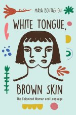 White Tongue, Brown Skin – The Colonized Woman and Language