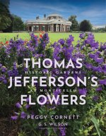 Thomas Jefferson`s Flowers – Historic Gardens at Monticello