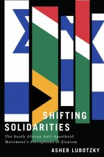 Shifting Solidarities – The South African Anti–Apartheid Movement`s Perceptions of Zionism