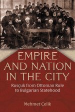 Empire and Nation in the City – Rusçuk from Ottoman Rule to Bulgarian Statehood