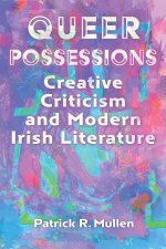 Queer Possessions – Creative Criticism and Modern Irish Literature