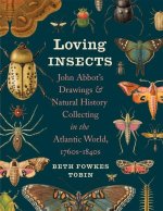 Loving Insects – John Abbot′s Drawings and Natural  History Collecting in the Atlantic World, 1760s–1840s