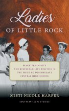 Ladies of Little Rock – Black Femininity and Respectability Politics in the Fight to Desegregate Central High School