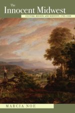 The Innocent Midwest – Culture, Region, and Identity, 1793–1930