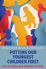 Putting Our Youngest Children First – Building a Movement for High–Quality Early Childhood Education