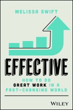 Effective: How to Do Great Work in a Fast–Changing  World