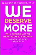 We Deserve More: Why Reproductive Healthcare is Br oken  And What You Can Do About It