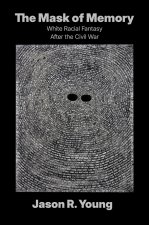 The Mask of Memory – White Racial Fantasy After the Civil War