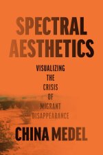 Spectral Aesthetics – Visualizing the Crisis of Migrant Disappearance